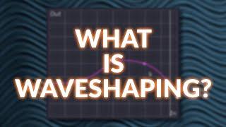 What Is Waveshaping?