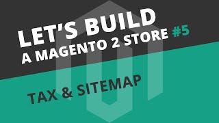 Customer Configuration, TAX + Sitemap in Magento 2 - Ep05 Let's build series