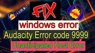 How To Fix Audacity Error Code 9999 Unanticipated Host Error[2021 best method] 100% solve