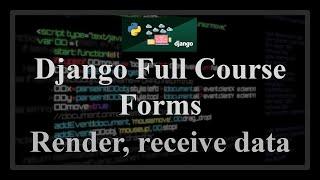 Django Full Course - 15.0 - Django Forms. Render with template, receive data