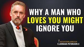 Why a Man Who Loves You Might Ignore You – Jordan Peterson Reveals the Truth