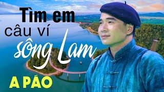 Tìm Em Câu Ví Sông Lam - A Páo - Dân ca xứ Nghệ đắm say lòng người