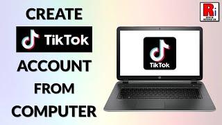 How to Create TikTok Account from Your Computer
