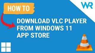 How to download VLC player from Windows 11’s App Store