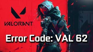 How To Fix Valorant Error Code: VAL 62 [NEW 2025]