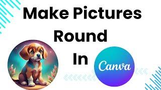 How to Make Pictures Round in Canva