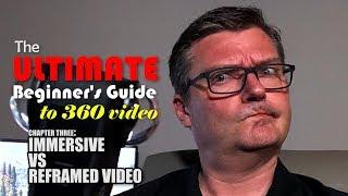 IMMERSIVE VS REFRAMED from: "360 Video: The Ultimate Beginner's Guide."