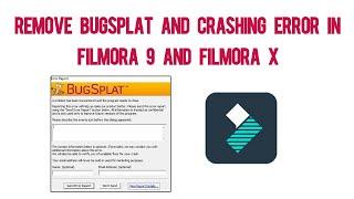 How to remove bugsplat and Crashing error in Filmora 9 and Filmora X