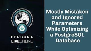 Mostly mistaken and ignored parameters while optimizing a #PostgreSQL #database - #Percona Live 2020