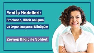 Yeni İş Modelleri: Freelance, Hibrit Çalışma ve Organizasyonel Dönüşüm | Zeynep Bilgiç ile Sohbet