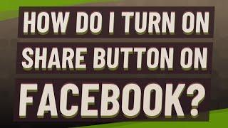 How do I turn on Share button on Facebook?