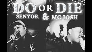 DO OR DIE - SENIOR X MC JOSH