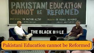 Pakistani Education Cannot be Reformed | Dr. Anjum Altaf and Dr. Pervez Hoodbhoy