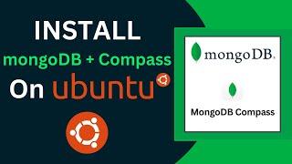Install mongoDB and MongoDB Compass and MongoDB Shell (mongosh) on Ubuntu