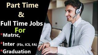 Part time and Full time jobs for Matric, Intermediate (FSc, ICS, I.Com, FA) and Graduation students