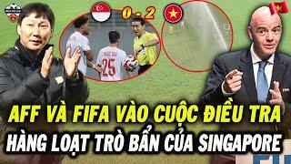 AFF Và FIFA Vào Cuộc Điều Tra Hàng Loạt Trò Bẩn Của Singapore Đối Với Việt Nam, Cả ĐNÁ Phẫn Nộ