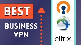 Best VPN for Your Business (Cisco AnyConnect, Citrix Gateway, OpenVPN Access Server)