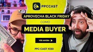 Los Media Buyers deben reflexionar sobre sus compras | PPC Cast  |Black Friday🟡