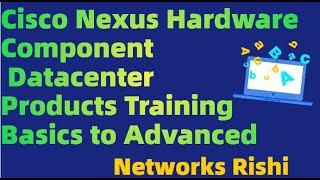 Understanding Cisco Nexus Hardware Component Datacenter Products Training Basics to Advanced #nexus