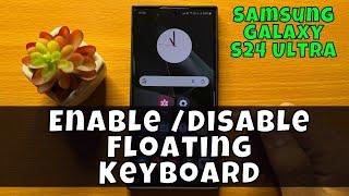 How To Enable /Disable Floating Keyboard On Samsung Galaxy S24 Ultra