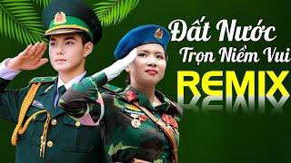 Liên khúc Đất Nước Trọn Niềm Vui Remix - Nhạc Đỏ Cách Mạng Sôi Động Tổ Quốc Hân Hoan Chiến Thắng