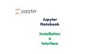 Jupyter Notebook pip Installation and Interface