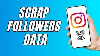 How To Scrape Instagram Followers Data (UPDATED)