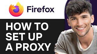 How to Set Up a Proxy in Mozilla Firefox (2024)