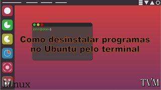 Como desinstalar programas no Ubuntu pelo terminal | Tutorial Linux