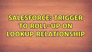 Salesforce: Trigger to Roll-up on lookup relationship