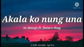 Oc Dawgs ft. future thug - Akala ko nung una (lyrics) 