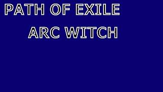 Playing Path of Exile as Arc Witch