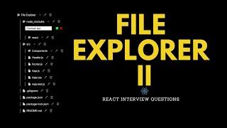 File Explorer 2 | React Js Interview Questions | Frontend Machine Coding Interview Experience