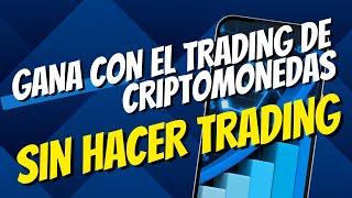 Cómo Ganar Dinero con el Trading de Criptomonedas SIN HACER TRADING