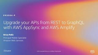 AWS re:Invent 2019: Upgrade your APIs from REST to GraphQL with AWS AppSync & AWS Amplify (SVS364-P)