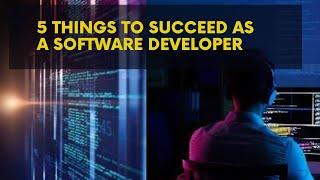 Do These 5 Things to Succeed as a Software Developer