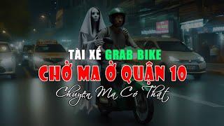 Tài Xế Grab Chở Ma Ở Quận 10 - Chuyện Ma Có Thật - Kể Chuyện Đêm Khuya