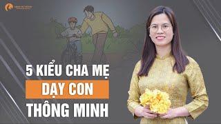 5 Kiểu Cha Mẹ Dạy Con Thông Minh - Khiến Con Trai Tài Giỏi Con Gái Đức Hạnh | Nguyễn Thị Lanh