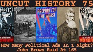 How Many Political Ads In 1 Night? | John Brown Raid At 165 | Uncut History #75