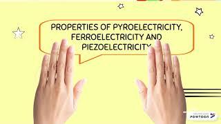 Pyroelectricity, Ferroelectricity and Piezoelectricity