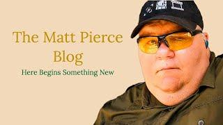 Welcome to the Matt Pierce Blog Here Begins Something New