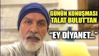 Günün konuşması Talat Bulut'tan: Ey Diyanet...