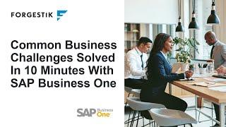 Common Business Challenges Solved in 10 Minutes with SAP Business One