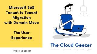 The User Experience of a Microsoft 365 Tenant to Tenant Migration