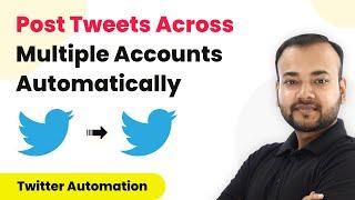 How to Post Tweets Across Multiple Twitter Accounts - Automate Twitter