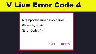 Fix V LIVE App Fix A temporary error has occurred Please try again ( Error Code : 4) Problem Fix