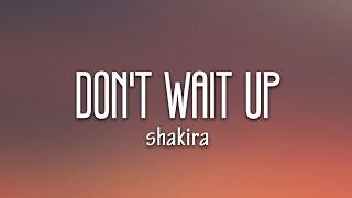 Shakira - Don't Wait Up (Lyrics)