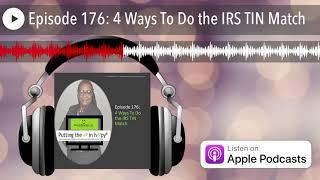 Episode 176: 4 Ways To Do the IRS TIN Match