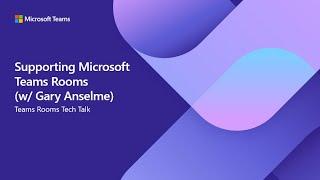 Supporting and Troubleshooting Microsoft Teams Rooms (w/ Gary Anselme)  | Teams Rooms Tech Talk Ep.8