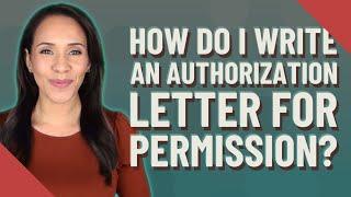 How do I write an authorization letter for permission?